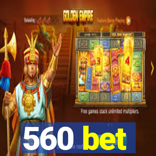 560 bet